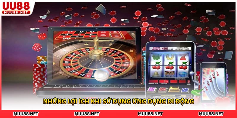 Những lợi ích khi sử dụng ứng dụng di động