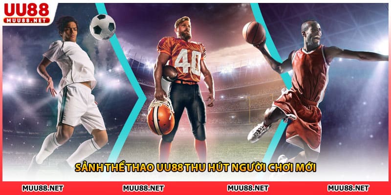 Sảnh thể thao UU88 thu hút người chơi mới