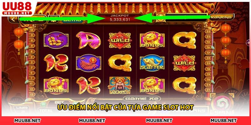 Ưu điểm nổi bật của tựa game slot hot